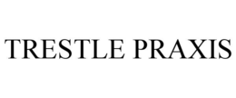 TRESTLE PRAXIS trademark