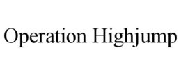 OPERATION HIGHJUMP trademark
