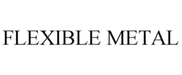 FLEXIBLE METAL trademark
