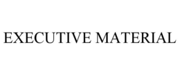 EXECUTIVE MATERIAL trademark