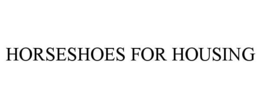 HORSESHOES FOR HOUSING trademark