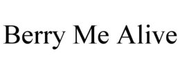 BERRY ME ALIVE trademark