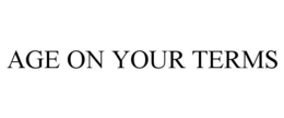 AGE ON YOUR TERMS trademark