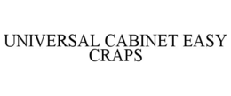 UNIVERSAL CABINET EASY CRAPS trademark