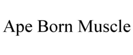 APE BORN MUSCLE trademark