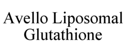 AVELLO LIPOSOMAL GLUTATHIONE trademark