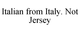 ITALIAN FROM ITALY. NOT JERSEY trademark