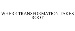 WHERE TRANSFORMATION TAKES ROOT trademark