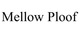 MELLOW PLOOF trademark