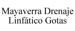 MAYAVERRA DRENAJE LINFÁTICO GOTAS trademark