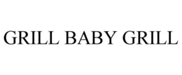 GRILL BABY GRILL trademark