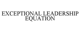 EXCEPTIONAL LEADERSHIP EQUATION trademark