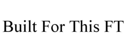 BUILT FOR THIS FT trademark