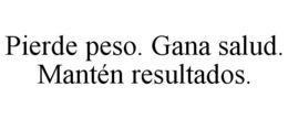 PIERDE PESO. GANA SALUD. MANTÉN RESULTADOS. trademark