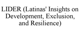 LIDER (LATINAS' INSIGHTS ON DEVELOPMENT, EXCLUSION, AND RESILIENCE) trademark