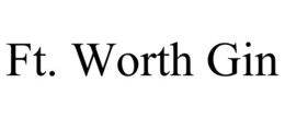 FT. WORTH GIN trademark