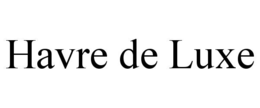 HAVRE DE LUXE trademark
