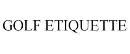 GOLF ETIQUETTE trademark