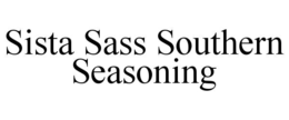 SISTA SASS SOUTHERN SEASONING trademark