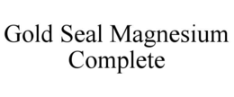 GOLD SEAL MAGNESIUM COMPLETE trademark