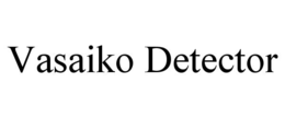 VASAIKO DETECTOR trademark