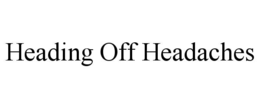 HEADING OFF HEADACHES trademark