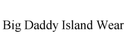 BIG DADDY ISLAND WEAR trademark