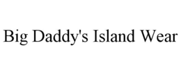 BIG DADDY'S ISLAND WEAR trademark