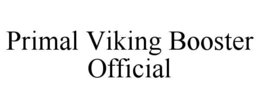 PRIMAL VIKING BOOSTER OFFICIAL trademark