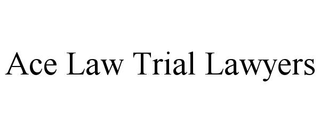 ACE LAW TRIAL LAWYERS trademark