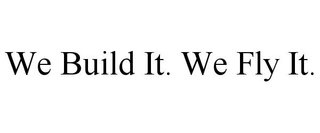 WE BUILD IT. WE FLY IT. trademark