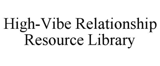 HIGH-VIBE RELATIONSHIP RESOURCE LIBRARY trademark