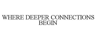 WHERE DEEPER CONNECTIONS BEGIN trademark