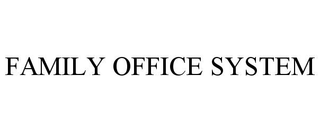 FAMILY OFFICE SYSTEM trademark