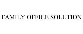 FAMILY OFFICE SOLUTION trademark