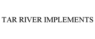 TAR RIVER IMPLEMENTS trademark