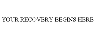 YOUR RECOVERY BEGINS HERE trademark