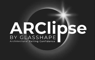 ARCLIPSE BY GLASSHAPE ARCHITECTURAL RAILING CONFIDENCE trademark