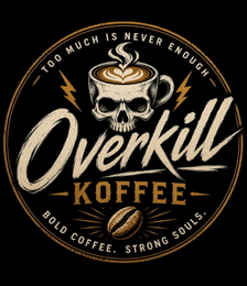 TOO MUCH IS NEVER ENOUGH OVERKILL KOFFEE BOLD COFFEE. STRONG SOULS. trademark