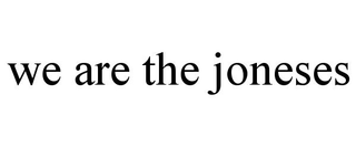 WE ARE THE JONESES trademark