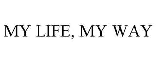 MY LIFE, MY WAY trademark