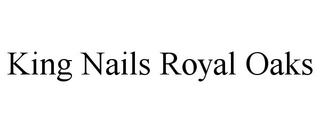 KING NAILS ROYAL OAKS trademark