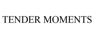 TENDER MOMENTS trademark