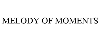 MELODY OF MOMENTS trademark