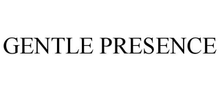 GENTLE PRESENCE trademark