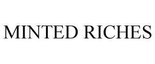 MINTED RICHES trademark