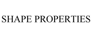 SHAPE PROPERTIES trademark