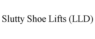 SLUTTY SHOE LIFTS (LLD) trademark