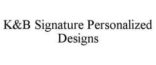 K&B SIGNATURE PERSONALIZED DESIGNS trademark