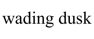WADING DUSK trademark